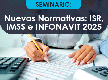 Nuevas Normativas ISR IMSS e INFONAVIT 2025 