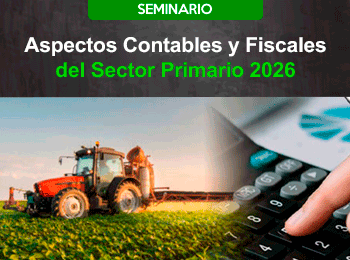 Aspectos Contables y Fiscales del Sector Primario 2026